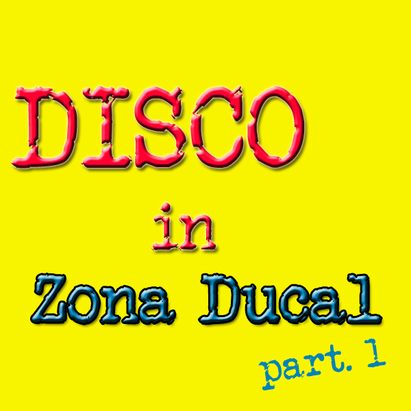 DISCO in Zona Ducal (part. 1)